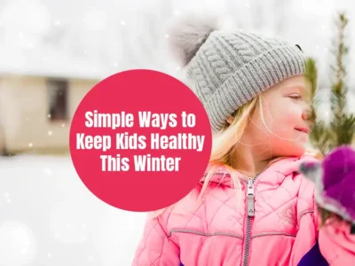 Simple Ways to Keep Your Kids Healthy This Winter